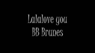 BB BRUNES  LALALOVE YOU [upl. by Rambort691]