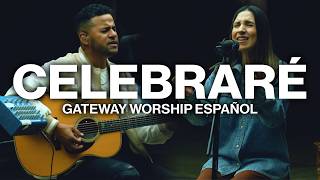 Celebraré  Gateway Worship Español [upl. by Ajdan]