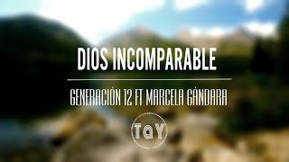 Dios Incomparable—Generación12 ft Marcela Gándara  Letra en Español [upl. by Yrallih166]