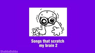 Songs that scratch my brain 2  stimming playlist [upl. by Elreath859]