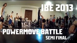 IBE 2013  Powermove Battle Semi Final [upl. by Nilauqcaj]