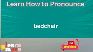 How to Pronounce bedchair [upl. by Aneryc209]