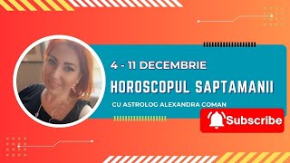 Horoscopul saptamanii 410 decembrie 2023 I Astrolog Alexandra Coman [upl. by Raff]