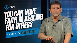 YOU can have FAITH in HEALING for others  Curry Blake [upl. by Gehlbach]