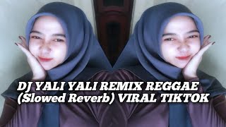 DJ YALI YALI REMIX REGGAE Slowed Reverb VIRAL TIKTOK [upl. by Erin]