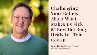 Challenging Beliefs About What Makes Us Sick w Dr Tom Cowan  Rooted In Resilience Podcast 10 [upl. by Cavanagh]