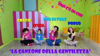 quotLA CANZONE DELLA GENTILEZZAquot PER BAMBINI GRAZIE SCUSA PER FAVORE PREGO NON CE DI CHE [upl. by Darline]