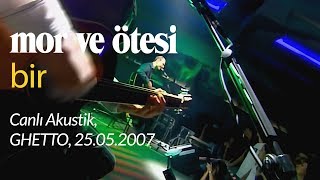 mor ve ötesi  Bir Canlı Akustik 25052007 [upl. by Diskin]