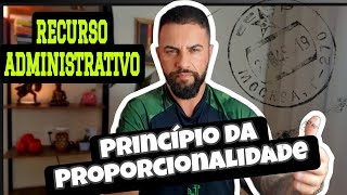 RECURSO ADMINISTRATIVO NUNCA USE O PRINCÍPIO DA PROPORCIONALIDADE [upl. by Nylekoorb]