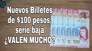 Nuevos Billetes de 100 Pesos Serie Baja ¿VALEN MUCHO  monedas de mexico  billetes mexicanos [upl. by Amaty]