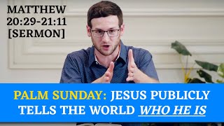 Palm Sunday Jesus Publicly Tells the World Who He Is  Matthew 20292111 Sermon [upl. by Tychonn]