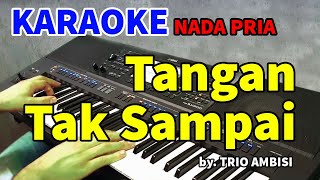 TANGAN TAK SAMPAI  Karaoke Nada Pria [upl. by Gievlos550]