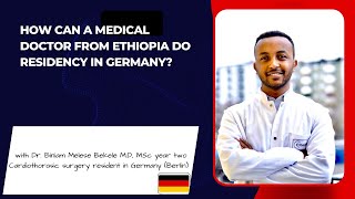 Ethiopia how can an Ethiopian IMG continue residency in Germany  With Dr Biniam Melese Bekele [upl. by Lectra837]