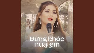 Đừng Khóc Nữa Em [upl. by Itsirhc]