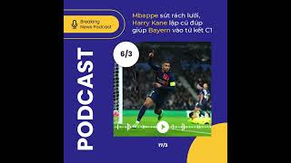 Podcast bóng đá sáng 63 Mbappe sút rách lưới Harry Kane đập tan hoài nghi [upl. by Polik429]