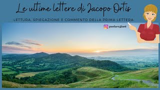 Foscolo quotLe ultime lettere di Jacopo Ortisquot La prima lettera lettura spiegazione e commento [upl. by Brucie]