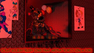 scrap golden freddy sings fnaf animatronics sing a song [upl. by Uel]