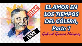 EL AMOR EN LOS TIEMPOS DEL CÓLERA Gabriel García Márquez Parte 1 [upl. by Atiner]