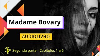 🔊Madame Bovary  Parte 02  capítulos 1 a 6  narração humana 📖 [upl. by Stanhope]