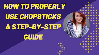 How to Use Chopsticks A Step by Step Guide [upl. by Koren]