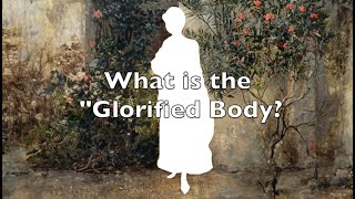 What is the Glorified Body [upl. by Attelrahc947]