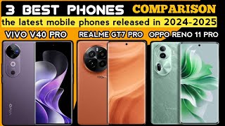 comparison of the 3 best phones in 20242025‼️Vivo v40 proRealme GT 7 prooppo reno 11 pro [upl. by Tankoos]