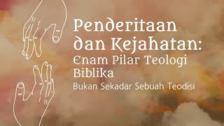 Penderitaan amp Kejahatan 6 Pilar Teologi Biblika Bukan Sekadar Teodisi [upl. by Crosse]