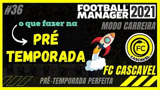 O QUE FAZER NA PRÉTEMPORADA NO FOOTBALL MANAGER  Muitas dicas importantes  FC Cascavel 36 🐍 [upl. by Clynes]