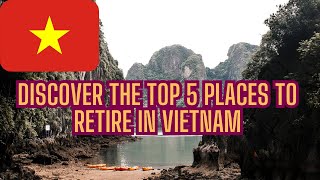 Discover the Top 5 Places to RETIRE in Vietnam for Expats [upl. by Ellimahs]