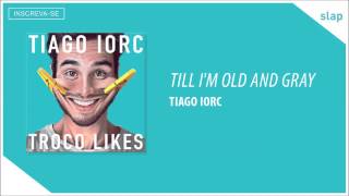 TIAGO IORC  Till Im Old and Gray Áudio Oficial [upl. by Dennison]