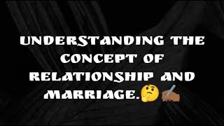 UNDERSTANDING THE CONCEPT OF RELATIONSHIP AND MARRIAGE marriage relationship lifechoices [upl. by Mccahill]