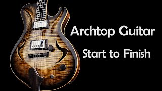 Making an Archtop Guitar from Scratch Full Build [upl. by Aissatsana905]