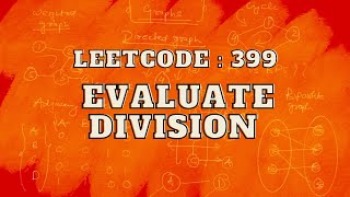 Leetcode 399 Evaluate Division  Master Graphs  Intuition and Approach [upl. by Rocca]