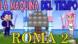 LA MÁQUINA DEL TIEMPO  SERIE ROMA  CAPÍTULO 2  MINECRAFT [upl. by Danella]