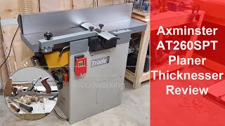 Axminster AT260SPT Planer Thicknesser Review [upl. by Eniroc]