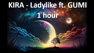 KIRA  Ladylike ft GUMI 1 hour [upl. by Lashondra585]