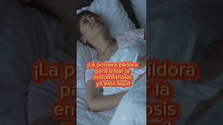 ¡La primera píldora para tratar la endometriosis ya está aquí medicina endometriosis shorts [upl. by Eelek844]