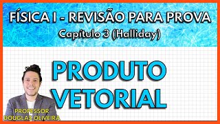 REVISÃO FÍSICA 1 Produto Vetorial Capítulo 3 Halliday [upl. by Eixel157]