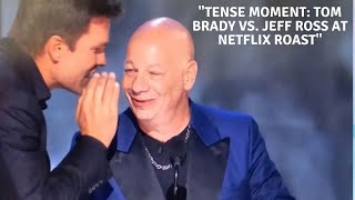 Tom Brady Clashes with Jeff Ross Over Robert Kraft Joke at Netflix Roast Dont Say That Shit Again [upl. by Ennairrac]