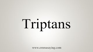 How To Say Triptans [upl. by Ingham]