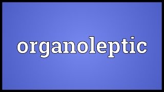 Organoleptic Meaning [upl. by Evannia]