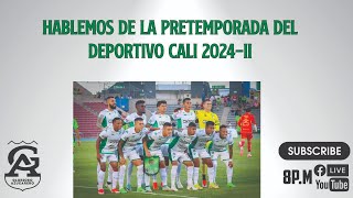 Hablemos de la Pretemporada del Deportivo Cali 2024II [upl. by Alyekahs]