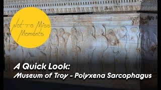 A Quick Look Museum of Troy  The Polyxena Sarcophagus [upl. by Clayton]