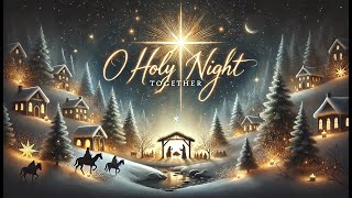 O Holy Night Together ❄️ A Beautiful Christmas Hymn [upl. by Douty]