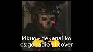 kikuo  dekenai ko  csgo radio cover [upl. by Hulen153]