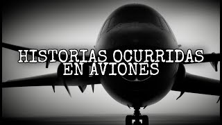 Historias Extrañas Ocurridas en Aviones  Historias de Terror [upl. by Eniaj]