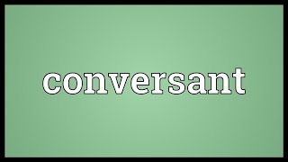 Conversant Meaning [upl. by Anilatac]