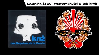 KAZIK NA ŻYWO  Wszyscy artyści to psie krwie OFFICIAL AUDIO [upl. by Aniluj560]