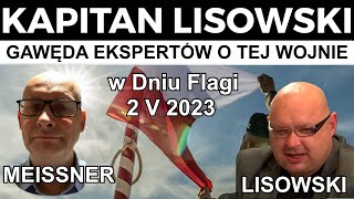 Gawęda Ekspertów o tej Wojnie w Dniu Flagi 2 V 2023 Marek Meissner i 🇵🇱 KAPITAN LISOWSKI [upl. by Esir]