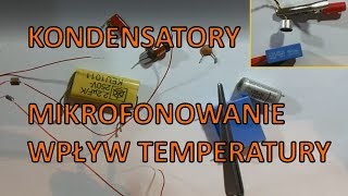 Kondensatory  mikrofonowanie wpływ temperatury [upl. by Calbert]